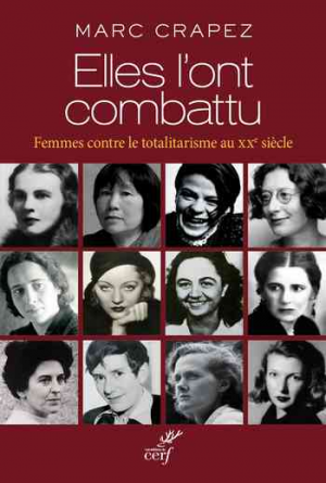 Elles l&rsquo;ont combattu: Femmes contre le totalitarisme au XXe siècle