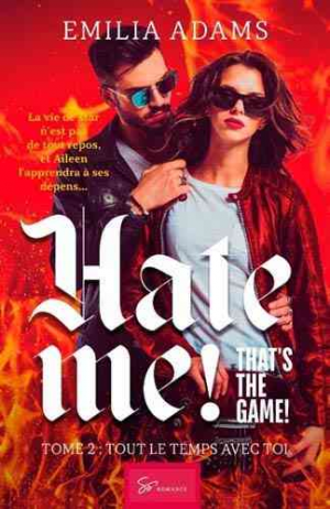 Emilia Adams – Hate me ! That&rsquo;s the game ! Tome 2 : Tout le temps avec toi