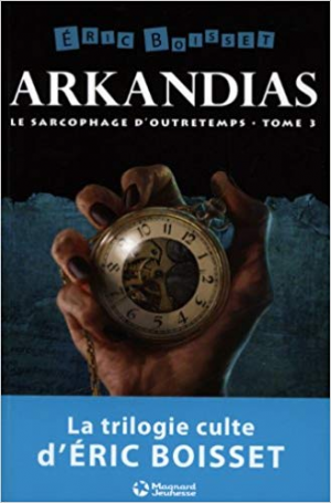 Eric Boisset – Arkandias, Tome 3 : Le sarcophage d&rsquo;outretemps