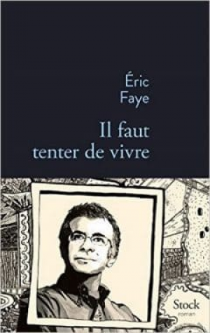 Eric Faye – Il faut tenter de vivre