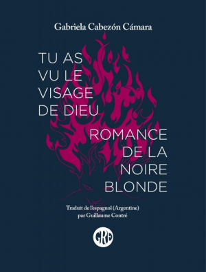 Gabriela Cabezón Cámara – Tu as vu le visage de Dieu: Suivi de Romance de la noire blonde