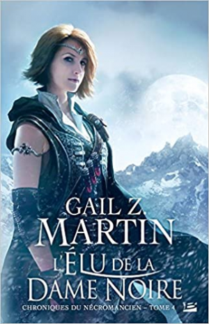 Gail Z. Martin – Chroniques du Nécromancien, Tome 4 : L&rsquo;Élu de la Dame Noire