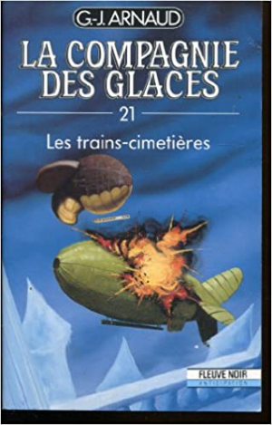 Georges Jean Arnaud – La Compagnie des glaces, tome 21 : Les Trains-cimetières