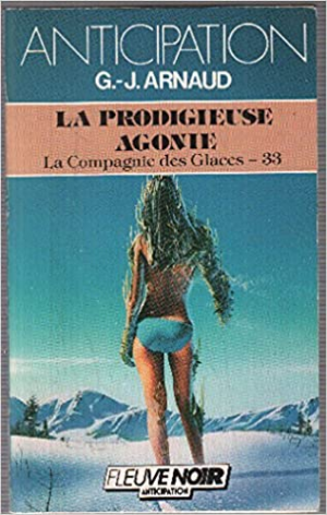 Georges-Jean Arnaud – La Compagnie des Glaces, tome 33 : La Prodigieuse agonie
