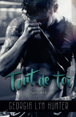 Georgia Lyn Hunter – Players to Men, Tome 2 : Tout de toi