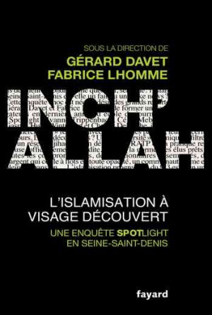 Gérard Davet & Fabrice Lhomme – Inch&rsquo;Allah : l&rsquo;islamisation à visage découvert