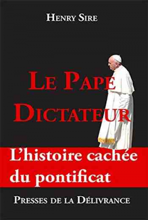 Henry Sire – Le Pape dictateur : L&rsquo;histoire cachée du pontificat