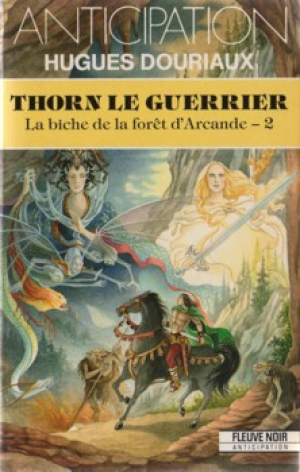 Hugues Douriaux – La biche de la forêt d&rsquo;Arcande, tome 2 : Thorn le guerrier