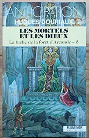 Hugues Douriaux – La biche de la forêt d&rsquo;Arcande, tome 3 : Les mortels et les dieux
