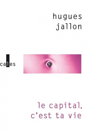 Hugues Jallon – Le capital, c&rsquo;est ta vie