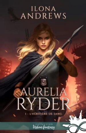 Ilona Andrews – Aurelia Ryder, Tome 1 : L&rsquo;Héritière de sang