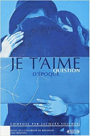 Jacques Celard – Revue de l&rsquo;Université de Bruxelles : Je t&rsquo;aime, question d&rsquo;époque