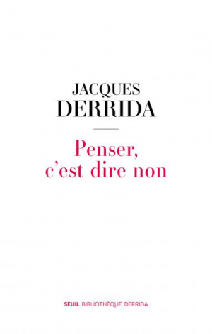 Jacques Derrida – Penser, c’est dire non