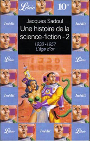 Jacques Sadoul – Une histoire de la science-fiction : l&rsquo;âge d&rsquo;or 1938-1957