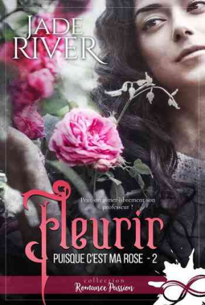 Jade River – Puisque c&rsquo;est ma rose, Tome 2 : Fleurir