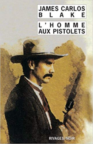 james Carlos Blake – L&rsquo;Homme aux pistolets