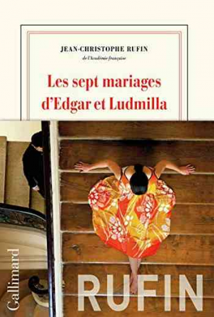 Jean-Christophe Rufin – Les sept mariages d&rsquo;Edgar et Ludmilla