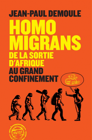 Jean-Paul Demoule – Homo Migrans : De la sortie d&rsquo;Afrique au Grand Confinement