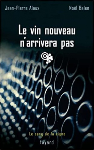 Jean-Pierre Alaux – Le sang de la vigne, tome 11 : Le vin nouveau n&rsquo;arrivera pas
