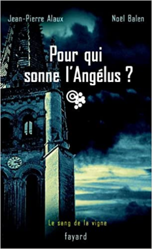 Jean-Pierre Alaux – Le sang de la vigne, tome 3 : Pour qui sonne l&rsquo;Angélus ?