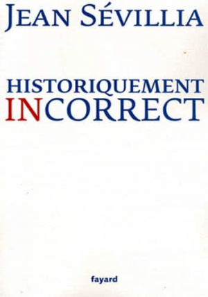 Jean Sevillia – Historiquement incorrect