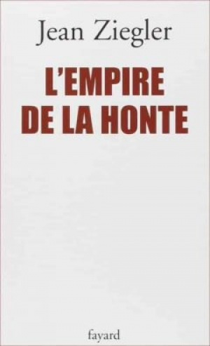 Jean Ziegler – L’Empire de la Honte