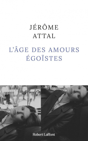 Jérôme Attal – L&rsquo;Âge des amours égoïstes