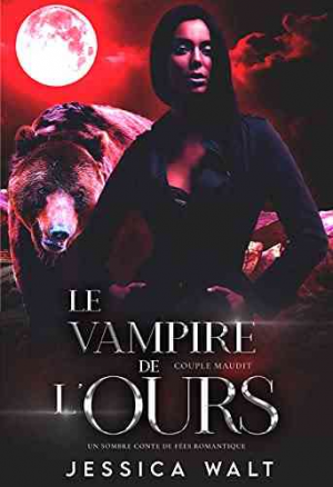 Jessica Walt – Couple maudit, Tome 4 : Le Vampire de l&rsquo;ours