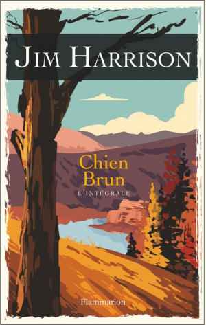 Jim Harrison – Chien Brun : L&rsquo;intégrale