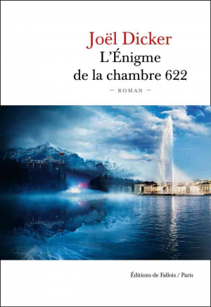 Joël Dicker – L&rsquo;Énigme de la Chambre 622
