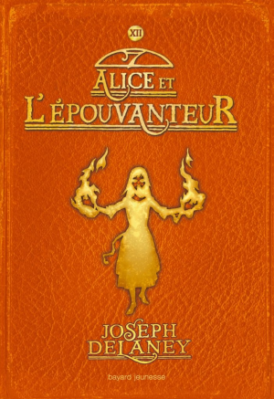 Joseph Delaney – L&rsquo;épouvanteur T12 – Alice et l&rsquo;épouvanteur