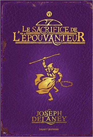 Joseph Delaney – L&rsquo;Épouvanteur, Tome 06: Le sacrifice de l&rsquo;Épouvanteur