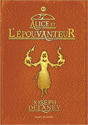Joseph Delaney – L&rsquo;Épouvanteur, Tome 12: Alice et l&rsquo;Épouvanteur