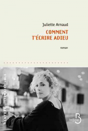 Juliette Arnaud – Comment t&rsquo;écrire adieu