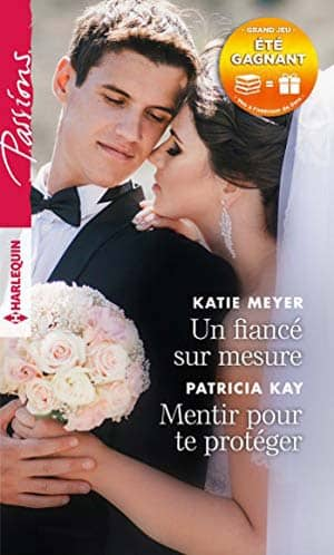 Katie Meyer & Patricia Kay – Un fiancé sur mesure – Mentir pour te protéger