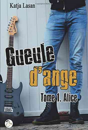 Katja Lasan – Gueule d&rsquo;ange,Tome 1 : Alice