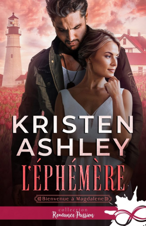 Kristen Ashley – Bienvenue à Magdalene, Tome 3 : L&rsquo;Éphémère