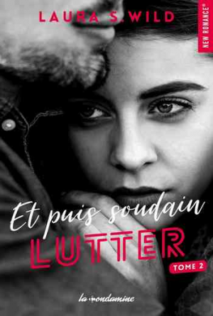 Laura S. Wild – Et puis soudain – Tome 2: Lutter