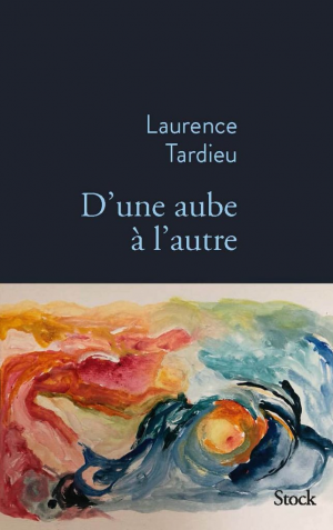 Laurence Tardieu – D&rsquo;une aube à l&rsquo;autre