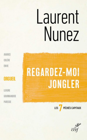 Laurent Nunez – Regardez-moi jongler l&rsquo;orgueil