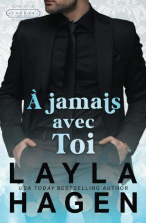 Layla Hagen – La Famille Connor, Tome 6 : À jamais avec toi