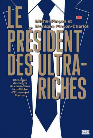 Le président des ultra-riches: Chronique du mépris de classe dans la politique d&rsquo;Emmanuel Macron