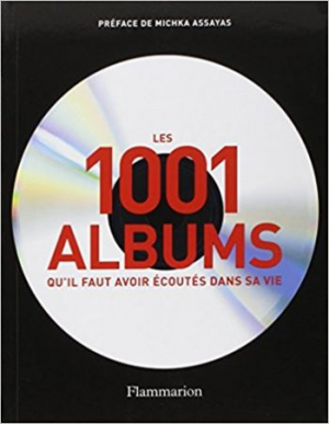 Les 1001 albums qu’il faut avoir écoutés dans sa vie : Rock, Hip Hop, Soul, Dance, World Music, Pop, Techno…