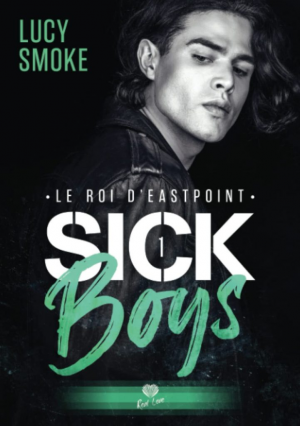 Lucy Smoke – Sick Boys, Tome 1 : Le Roi d&rsquo;Eastpoint