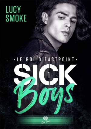 Lucy Smoke – Sick Boys, Tome 1 : Le Roi d&rsquo;Eastpoint