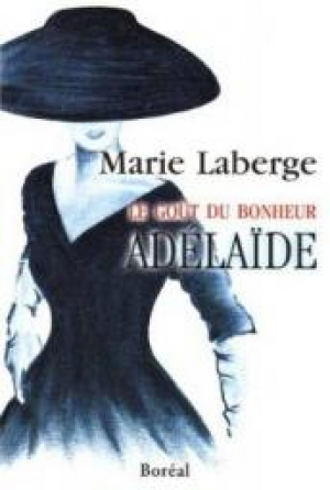 Marie Laberge – Le Goût du bonheur, Tome 2 : Adélaïde