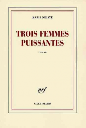 Marie NDiaye – Trois femmes puissantes