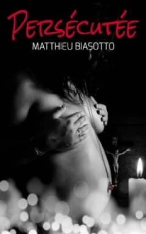 Matthieu Biasotto – Persécutée