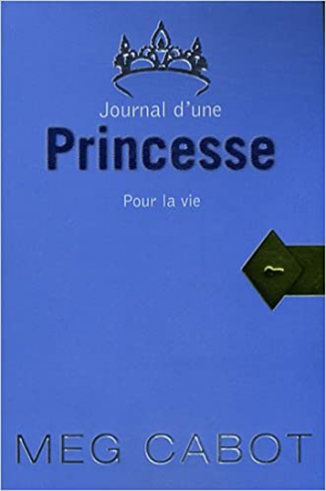Meg Cabot – Journal d&rsquo;une princesse – Tome 10 – Pour la vie
