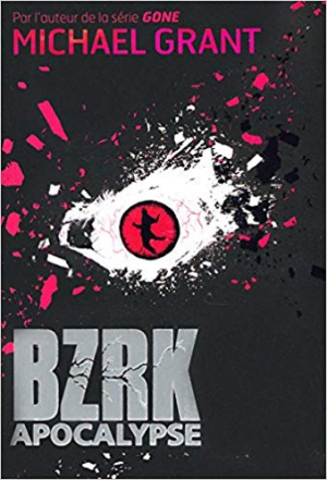 Michael Grant – BZRK Tome 3 – Apocalypse